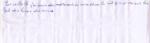 Sur cette île, j'ai peur des morts-vivants, du noir dans la nuit. Je n'aime pas les bruits des loups, des renards.