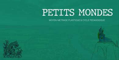 Petits Mondes, film plastique et cycle pédagogique