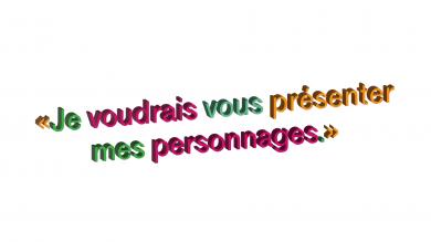 "Je voudrais vous présenter mes personnages."